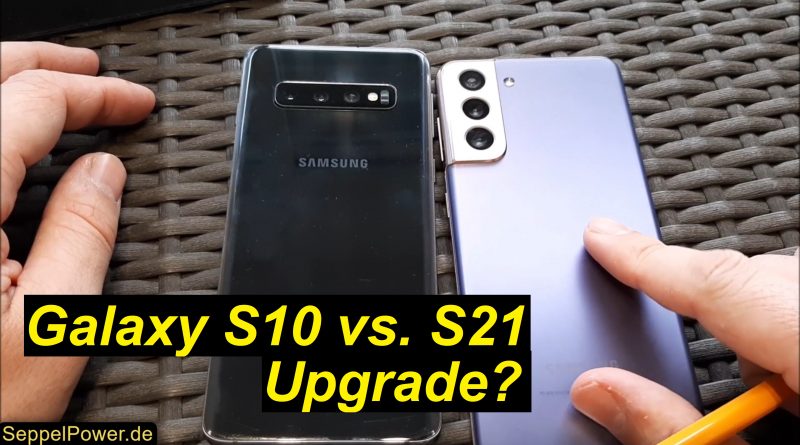 Antwort Upgrade vom Samsung Galaxy S10 auf S21, lohnt sich das - SeppelPower