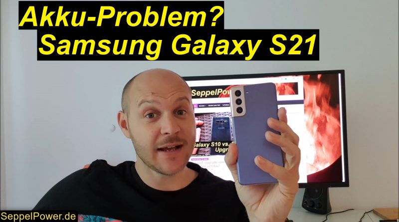 Samsung Galaxy S21 und das Akku-Problem! Warnung