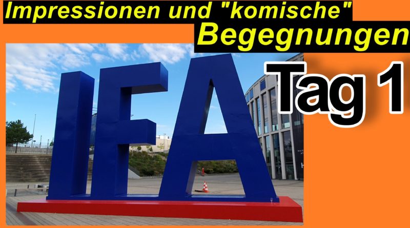 IFA 2022 in Berlin. Viele Impressionen mit Chef - Tag 1