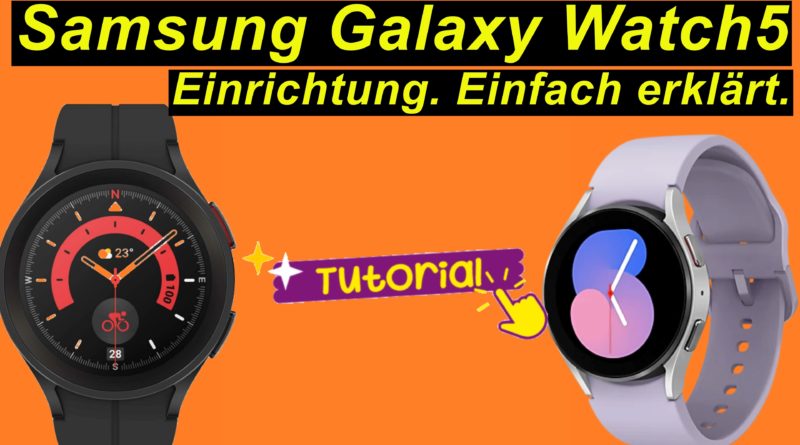 Tutorial: Samsung Galaxy Watch5 einrichten. Ausführlich erklärt. Schritt für Schritt