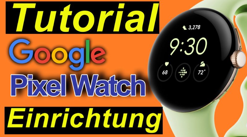 Tutorial: Google Pixel Watch einrichten. Ausführlich erklärt. Schritt für Schritt