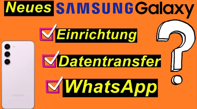 Tutorial: Neues Samsung Handy? Einrichtung, Datentransfer, WhatsApp. Galaxy S23