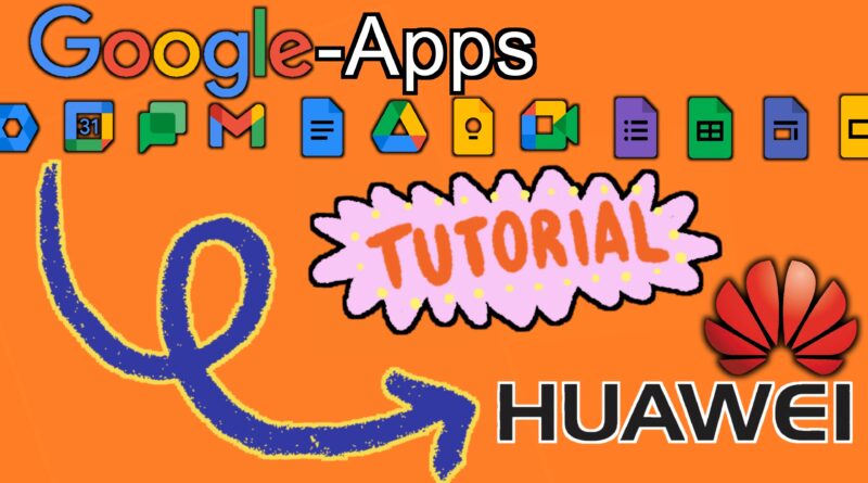 Tutorial: Google Apps bei Huawei ganz einfach installieren