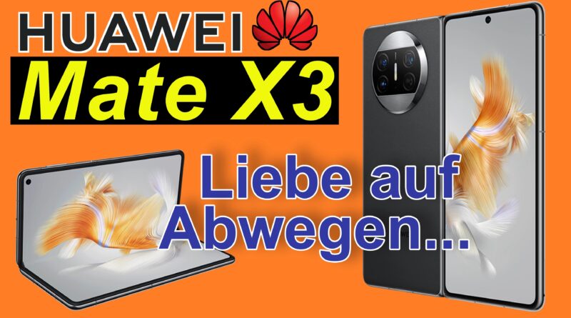 Huawei Mate X3 - schwierige Liebe