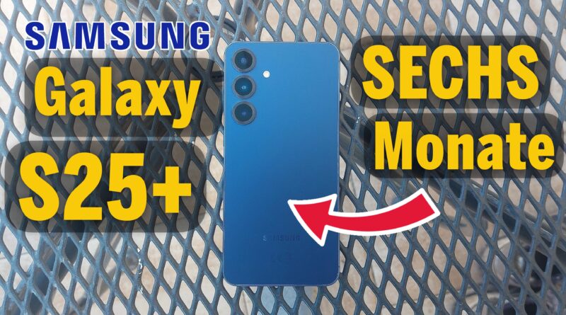 6 Monate Samsung Galaxy S25 Plus – mein ehrliches Fazit!