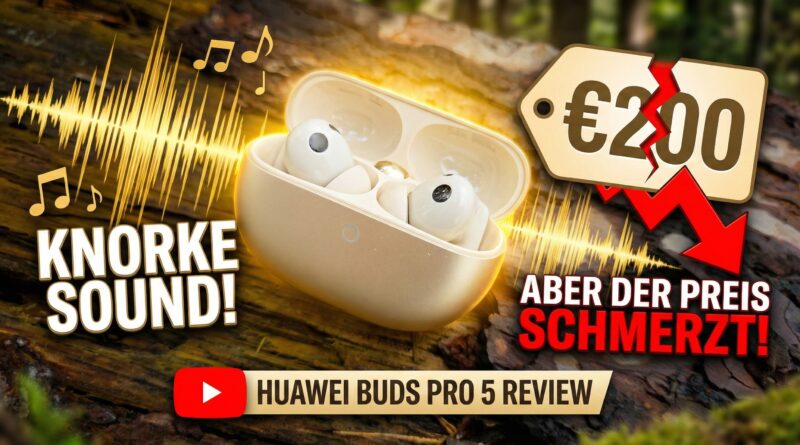 Huawei Buds Pro 5 Test: Knorke Sound, aber der Preis schmerzt!
